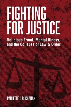 portada Fighting for Justice: Religious Fraud, Mental Illness, and The Collapse of Law & Order (en Inglés)