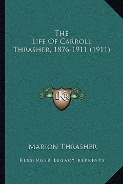 portada the life of carroll thrasher, 1876-1911 (1911) (en Inglés)