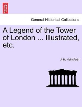 portada a legend of the tower of london ... illustrated, etc.