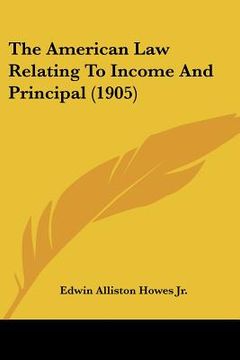 portada the american law relating to income and principal (1905) (in English)
