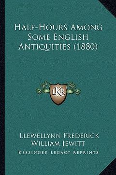 portada half-hours among some english antiquities (1880) (en Inglés)