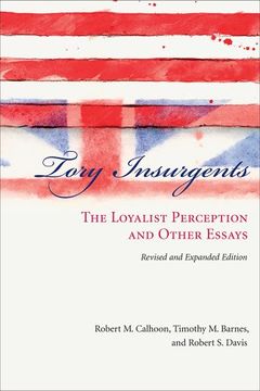 portada Tory Insurgents: The Loyalist Perception and Other Essays, Revised and Expanded Edition (en Inglés)