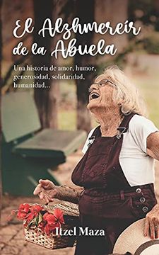 portada El Alzhmereír de la Abuela: Una Historia de Amor, Humor, Generosidad, Solidaridad, Humanidad…