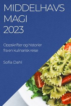 portada Middelhavsmagi 2023: Oppskrifter og historier fra en kulinarisk reise (en Noruego)