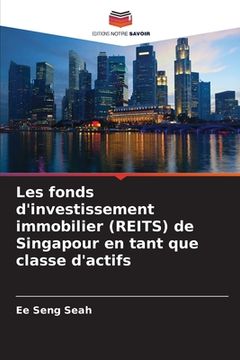 portada Les fonds d'investissement immobilier (REITS) de Singapour en tant que classe d'actifs (en Francés)