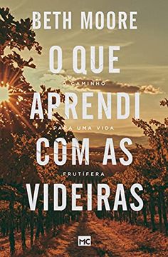 portada O que Aprendi com as Videiras: O Caminho Para uma Vida Frutífera (en Portugués)