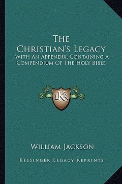 portada the christian's legacy: with an appendix, containing a compendium of the holy bible