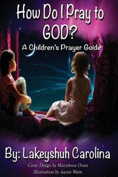 portada How do I pray to God?: A children's prayer guide (en Inglés)