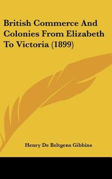 portada british commerce and colonies from elizabeth to victoria (1899) (en Inglés)