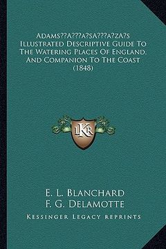 portada adamsa acentsacentsa a-acentsa acentss illustrated descriptive guide to the watering places of england, and companion to the coast (1848) (en Inglés)