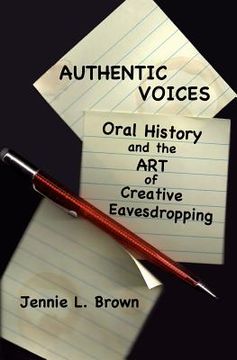 portada authentic voices: oral history and the art of creative eavesdropping