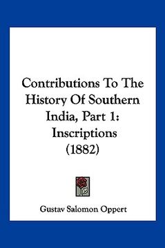 portada contributions to the history of southern india, part 1: inscriptions (1882) (in English)