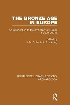portada The Bronze Age in Europe: An Introduction to the Prehistory of Europe C.2000-700 B.C. (en Inglés)
