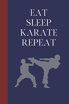 portada Eat Sleep Karate Repeat: Great fun Gift for Martial Arts Lovers, Members, Coaches, Sparring Partners (en Inglés)