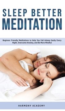 portada Sleep Better Meditation: Beginner Friendly Meditations to Help You Fall Asleep Easily Every Night, Overcome Anxiety, and Be More Mindful (en Inglés)