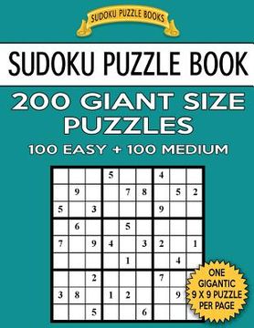 portada Sudoku Puzzle Book 200 Giant Size Puzzles, 100 EASY and 100 MEDIUM: One Gigantic Puzzle Per Letter Size Page (en Inglés)