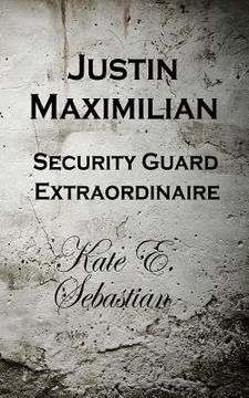 portada justin maximilian security guard extraordinaire (en Inglés)