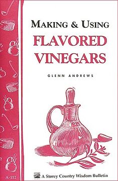 portada Making & Using Flavored Vinegars: Storey's Country Wisdom Bulletin A-112 (Storey Country Wisdom Bulletin) (en Inglés)