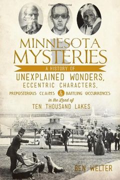 portada Minnesota Mysteries: A History of Unexplained Wonders, Eccentric Characters, Preposterous Claims & Baffling Occurrences in the Land of 10,000 Lakes