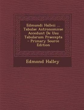 portada Edmundi Halleii ... Tabulae Astronomicae Accedunt de Usu Tabularum Praecepta (en Latin)