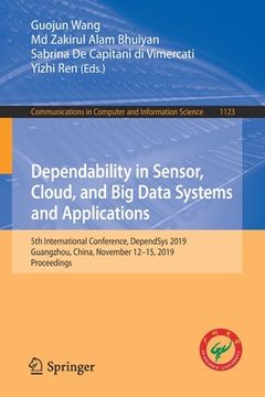portada Dependability in Sensor, Cloud, and Big Data Systems and Applications: 5th International Conference, Dependsys 2019, Guangzhou, China, November 12-15, (en Inglés)