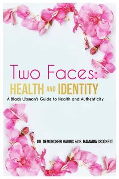 portada Two Faces: Health and Identity: A Black Woman's Guide To Health & Authenticity (en Inglés)
