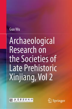 portada Archaeological Research on the Societies of Late Prehistoric Xinjiang, Vol 2 (en Inglés)