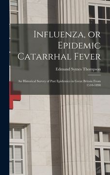 portada Influenza, or Epidemic Catarrhal Fever: An Historical Survey of Past Epidemics in Great Britain From 1510-1890 (en Inglés)