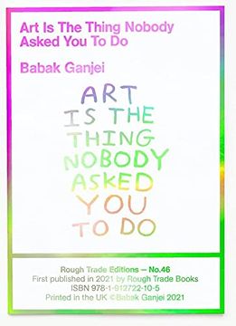 portada Babak Ganjei - art is the Thing Nobody Asked you to do (Rt#47) (en Inglés)