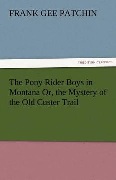 portada the pony rider boys in montana or, the mystery of the old custer trail