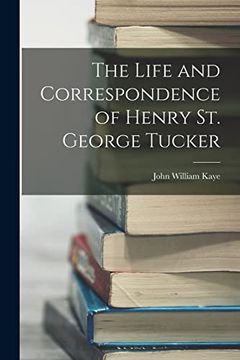 The Life and Correspondence of Henry st. George Tucker (en Inglés)