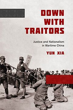 portada Down With Traitors: Justice and Nationalism in Wartime China (en Inglés)