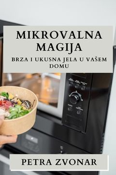 portada Mikrovalna Magija: Brza i Ukusna Jela u Vasem Domu (en Croacia)