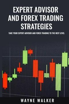 portada Expert Advisor And Forex Trading Strategies: Take Your Expert Advisor and Forex Trading To The Next Level