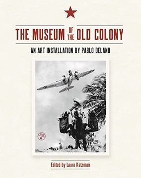 portada The Museum of the old Colony: An art Installation by Pablo Delano 