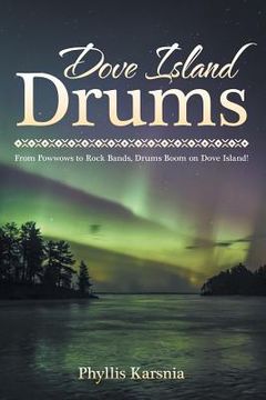 portada Dove Island Drums: From Powwows to Rock Bands, Drums Boom on Dove Island! (en Inglés)