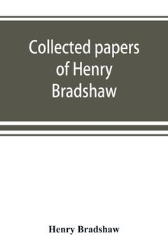 portada Collected papers of Henry Bradshaw (en Inglés)