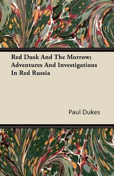 portada red dusk and the morrow; adventures and investigations in red russia (en Inglés)