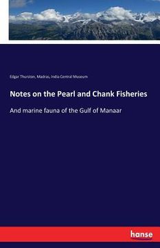 portada Notes on the Pearl and Chank Fisheries: And marine fauna of the Gulf of Manaar (en Inglés)