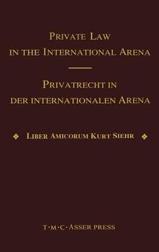 portada private law in the international arena: from national conflict rules towards harmonization and unification - liber amicorum kurt siehr