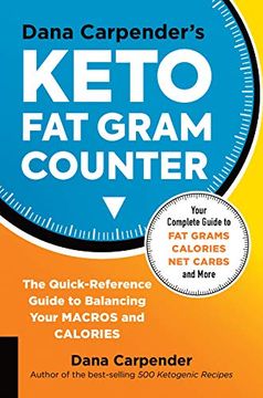 portada Dana Carpender's Keto fat Gram Counter: The Quick-Reference Guide to Balancing Your Macros and Calories (en Inglés)