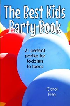 portada The Best Kids Party Book: 21 Perfect Parties for Toddlers to Teens
