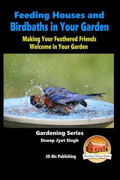 portada Feeding Houses and Birdbaths in Your Garden - Making Your Feathered Friends Welcome in Your Garden (en Inglés)