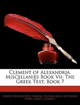 portada clement of alexandria. miscellanies book vii: the greek text, book 7 (en Inglés)