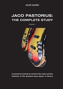 portada Jaco Pastorius: Complete Study (Volume 1 - Eng): Teaching Method Entirely Dedicated to the Study of the Greatest Bass Player in History, Jaco. With About 60 of his Bass Transcriptions. (en Inglés)