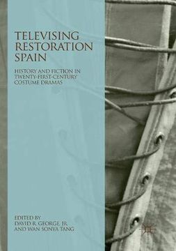 portada Televising Restoration Spain: History and Fiction in Twenty-First-Century Costume Dramas (in English)