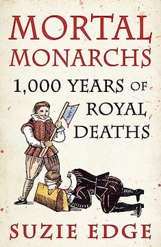 portada Mortal Monarchs: 1000 Years of Royal Deaths (en Inglés)