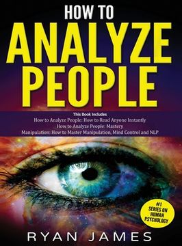 portada How to Analyze People: 3 Books in 1 - How to Master the Art of Reading and Influencing Anyone Instantly Using Body Language, Human Psychology (en Inglés)