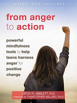 portada From Anger to Action: Powerful Mindfulness Tools to Help Teens Harness Anger for Positive Change (Instant Help Solutions) (en Inglés)
