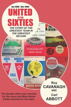 portada United in the Sixties: The story of the greatest team in their greatest decade. (en Inglés)